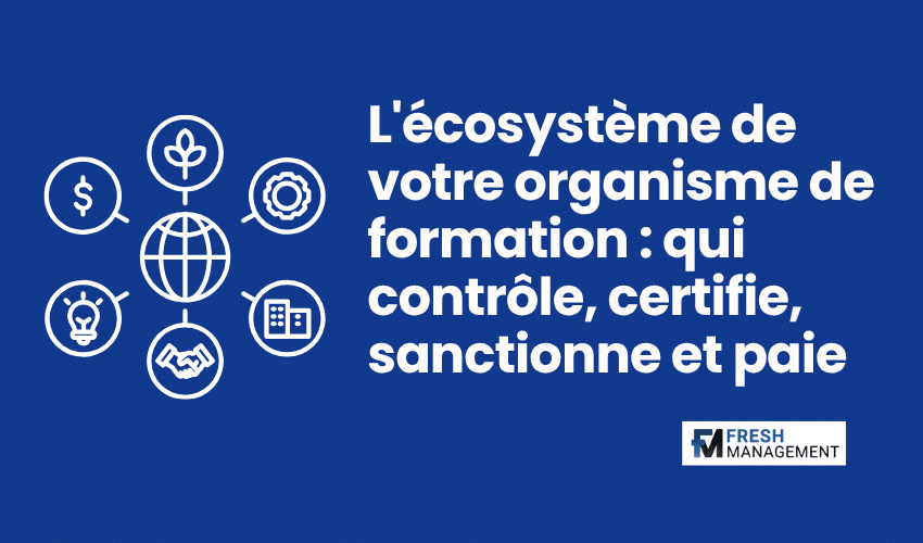L'รฉcosystรจme de votre organisme de formation contrรดle, certifie, sanctionne et paie