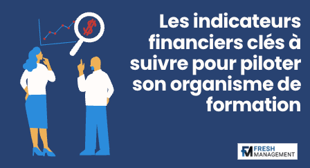 Les indicateurs financiers clés à suivre pour piloter son organisme de formation