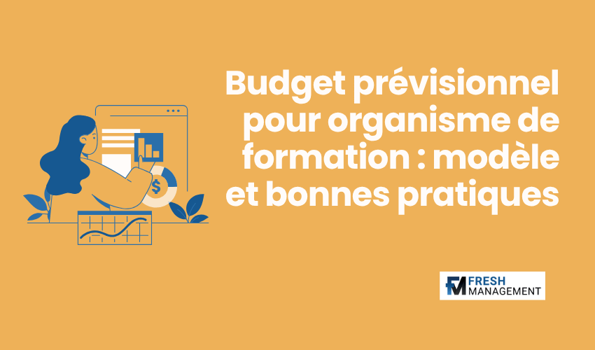 Budget prévisionnel pour organisme de formation : modèle et bonnes pratiques