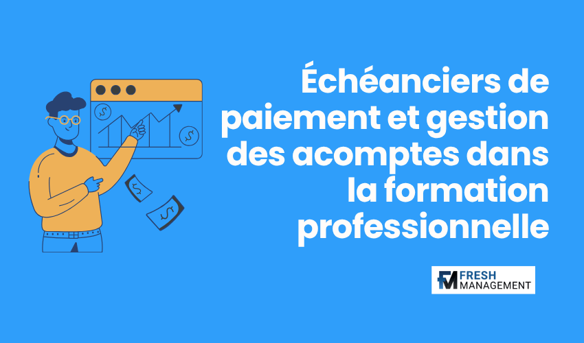 Échéanciers de paiement et gestion des acomptes dans la formation professionnelle