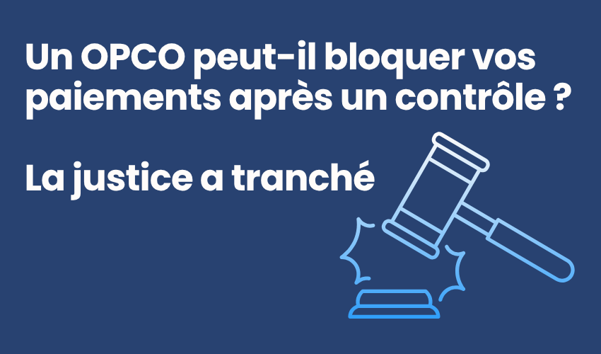 Un OPCO peut-il bloquer vos paiements après un contrôle
