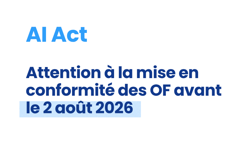 AI Act Attention à la mise en conformité des OF avant le 2 août 2026